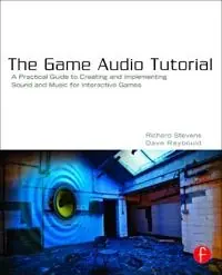 The Game Audio Tutorial A practical guide to sound and music for interactive games