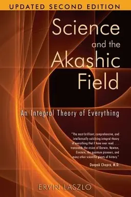 Science and the akashic field - an integral theory of everythingrevised 2