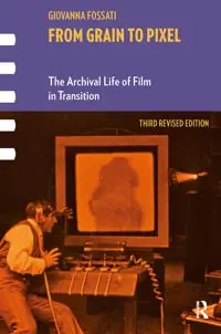 From grain to pixel : the archival life of film in transition