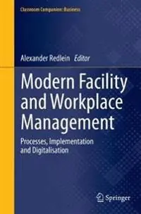 MODERN FACILITY AND WORKPLACE MANAGEMENT : PROCESSES, IMPLEMENTATION AND DIGITALISATION [Elektronisk resurs]