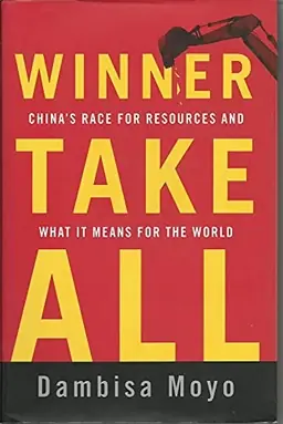 Winner take all : China's race for resources and what it means for the world