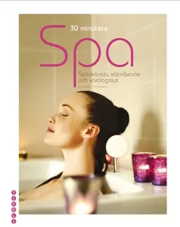 30 minuters spa : självkänsla, välmående och vardagslyx