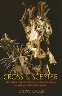 risnedsättning Cross & scepter : the rise of the Scandinavian kingdoms from the Vikings to the Reformation