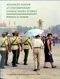 Advanced reader of contemporary Chinese short stories : reflections on humanity = [Zhongguo dang dai duan pian xiao shuo gao ji du ben : ren xing de si kao]