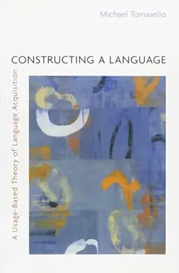 Constructing a language : a usage-based theory of language acquisition