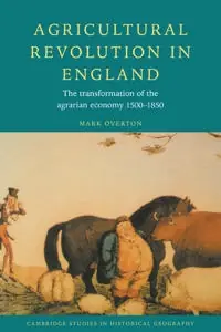 Agricultural revolution in England : the transformation of the agrarian economy 1500-1850