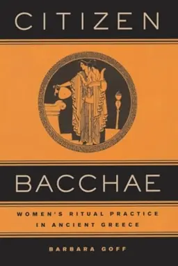 Citizen Bacchae : women's ritual practice in ancient Greece