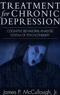 Treatment for chronic depression : cognitive behavioral analysis system of psychotherapy (CBASP)