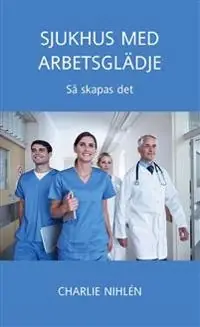 Sjukhus med arbetsglädje - så skapas det