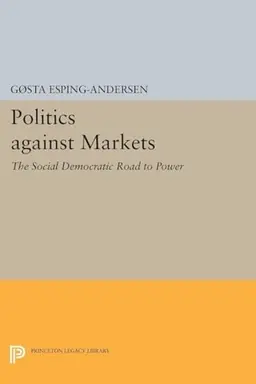 Politics against markets : the social democratic road to power