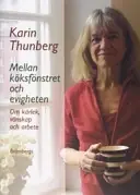 Mellan köksfönstret och evigheten : om kärlek, vänskap och arbete