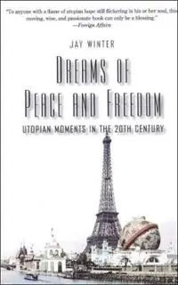 Dreams of peace and freedom : utopian moments in the twentieth century
