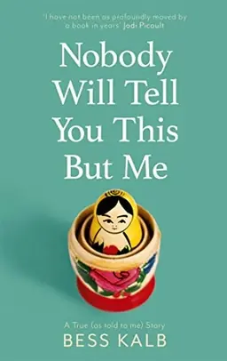 Nobody will tell you this but me : A true (as told to me) story