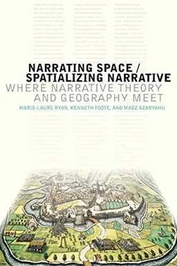 Narrating space, spatializing narrative : where narrative theory and geography meet
