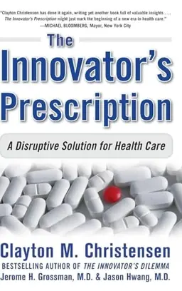 The innovator's prescription : a disruptive solution for health care