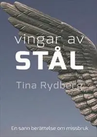 Vingar av stål : Kristoffer, drogerna, missbruket : en sann historia