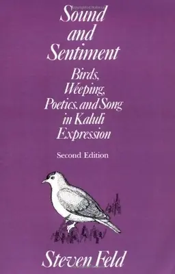 Sound and sentiment : birds, weeping, poetics, and song in Kaluli expression