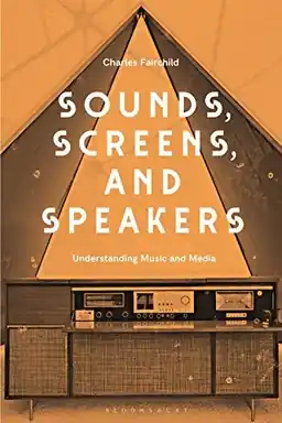 Sounds, Screens, Speakers : an introduction to music and media
