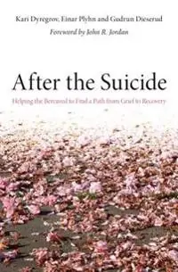 After the suicide : helping the bereaved to find a path from grief to recovery
