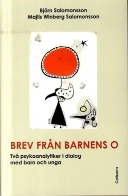 Brev från barnens O : två psykoanalytiker i dialog med barn och unga