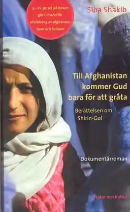 Till Afghanistan kommer Gud bara för att gråta : Berättelsen om Shirin-Gol