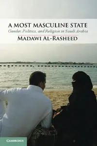 A most masculine state : gender, politics, and religion in Saudi Arabia