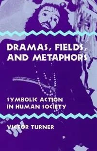 Dramas, fields, and metaphors : symbolic action in human society