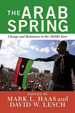 The Arab Spring : change and resistance in the Middle East