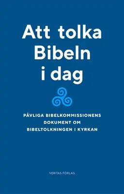 Att tolka Bibeln i dag : påvliga bibelkommissionens dokument om bibeltolkningen i kyrkan (1993)