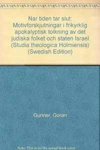 När tiden tar slut : motivförskjutningar i frikyrklig apokalyptisk tolkning av det judiska folket och staten Israel = [When time is ending] : [changing emphases in Swedish evangelical apocalyptic thinking concerning the Jewish people and the state of Israel]