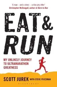 Eat & run : my unlikely journey to ultramarathon greatness