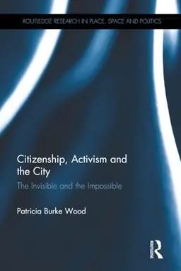 Citizenship, activism and the city : the invisible and the impossible