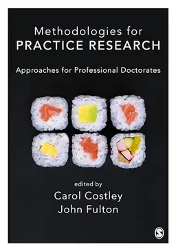Methodologies for practice research : approaches for professional doctorates