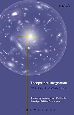 Theopolitical imagination : [discovering the liturgy as a political act in an age of global consumerism]