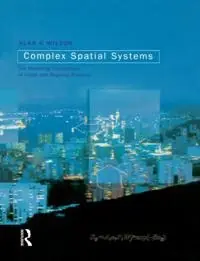 Complex spatial systems : the modelling foundations of urban and regional analysis