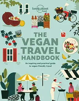 Lonely Planet food the vegan travel handbook : an inspiring and practical guide to vegan-friendly travel