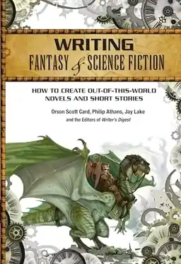 Writing fantasy & science fiction : how to create out-of this-world novels and short stories
