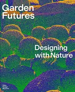 Garden futures : designing with nature