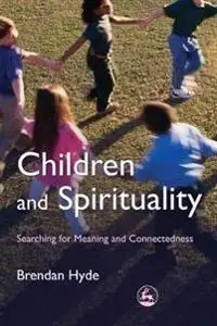 Children and spirituality : searching for meaning and connectedness