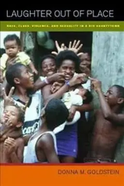 Laughter out of place : race, class, violence, and sexuality in a Rio shantytown