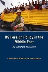 US foreign policy in the Middle East : the roots of anti-Americanism