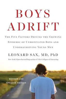 Boys adrift - : the five factors driving the growing epidemic of unmotivated boys and underachieving young men