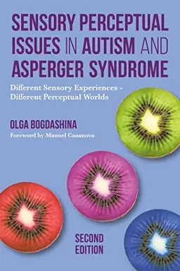 Sensory perceptual issues in autism and asperger syndrome : different sensory experiences--different perceptual worlds