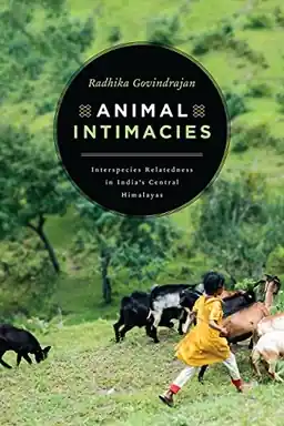 Animal intimacies - interspecies relatedness in indias central himalayas