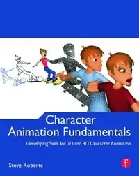 Character animation fundamentals : developing skills for 2D and 3D character animation