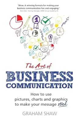 "art of business communication : how to use pictures, charts and graphs to make your message stick" [Elektronisk resurs]