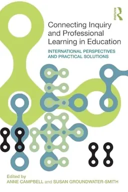 Connecting inquiry and professional learning in education : international perspectives and practical solutions