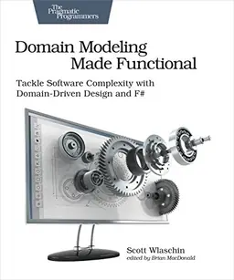 Domain modeling made functional : tackle software complexity with domain-driven design and F#