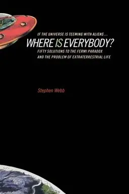 If the universe is teeming with aliens...where is everybody? : fifty solutions to the Fermi paradox and the problem of extraterrestrial life