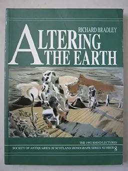 Altering the earth : the origins of monuments in Britain and continental Europe : the Rhind lectures 1991-92